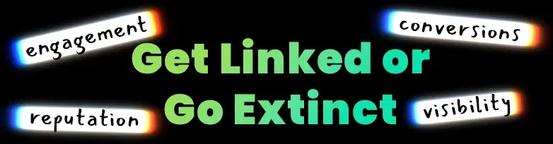Get Linked or Go Extinct
